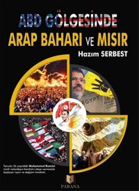 ABD Gölgesinde Arap Baharı ve Mısır Hazım Serbest Parana