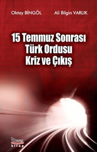 15 Temmuz Sonrası Türk Ordusu Kriz ve Çıkış Ali Bilgin Varlık, Oktay Bingöl A.Barış Kitapevi