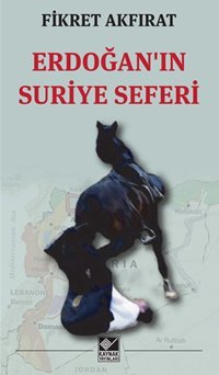 Erdoğan'ın Suriye Seferi Fikret Akfırat Kaynak Yayınları