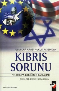 Uluslararası Hukuk Açısından Kıbrıs Sorunu Bahadır Bumin Özarslan IQ Kültür Sanat Yayıncılık