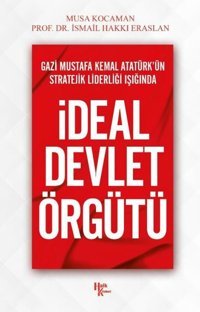 Gazi Mustafa Kemal Atatürk'ün Stratejik Liderliği Işığında İdeal Devlet Örgütü Musa Kocaman Halk Kitabevi