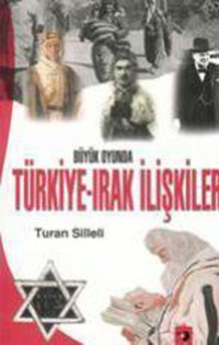 Büyük Oyunda Türkiye-Irak İlişkileri Turan Silleli IQ Kültür Sanat Yayıncılık