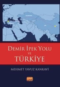 Demir İpek Yolu ve Türkiye Mehmet Yavuz Kankavi Nobel Bilimsel Eserler