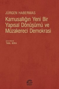 Kamusallığın Yeni Bir Yapısal Dönüşümü ve Müzakereci Demokrasi Jürgen Habermas İletişim Yayınları