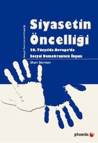 Siyasetin Öncelliği Sheri Berman Phoenix