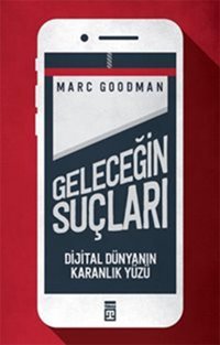 Geleceğin Suçları - Dijital Dünyanın Karanlık Yüzü Marc Goodman Timaş Yayınları