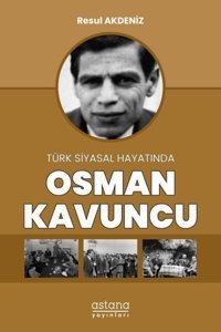 Osman Kavuncu - Türk Siyasal Hayatında Resul Akdeniz Astana Yayınları