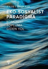 Eko - Sosyalist Paradigma - Komünist Topluma Giden Yol Fikret Başkaya Yordam Kitap