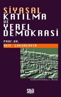 Siyasal Katılma ve Yerel Demokrasi M. Akif Çukurçayır Sayda Yayıncılık