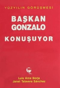 Başkan Gonzalo Konuşuyor Yüzyılın Görüşmesi Belge Yayınları