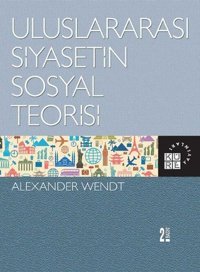 Uluslararası Siyasetin Sosyal Teorisi Alexander Wendt Küre Yayınları
