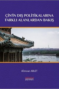Çin'in Dış Politikalarına Farklı Alanlardan Bakış Alimcan Ablet Astana Yayınları