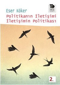 Politikanın İletişimi İletişimin Politikası Eser Köker İmge Kitabevi