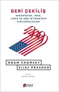 Geri Çekiliş - Afganistan Irak Libya ve ABD İktidarının Kırılganlıkları Noam Chomsky Scala Yayıncılık