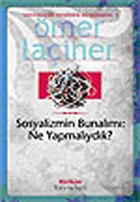 Sosyalizmin Bunalımı: Ne Yapmalıydık? Ömer Laçiner Birikim Yayınları