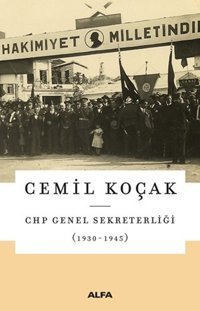 CHP Genel Sekreterliği (1930-1945) Cemil Koçak Alfa Yayıncılık