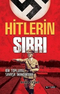 Hitlerin Sırrı - Bir Toplumu Savaşa İnandırmak Bora İyiat Kripto