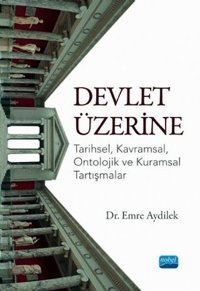 Devlet Üzerine: Tarihsel - Kavramsal - Ontolojik ve Kuramsal Tartışmalar Emre Aydilek Nobel Akademik Yayıncılık