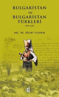 Bulgaristan ve Bulgaristan Türkleri 1878-1938 Bülent Yıldırım İlgi Kültür Sanat Yayınları