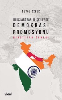 Uluslararası İlişkilerde Demokrasi Promosyonu - Hindistan Örneği Duygu Özlük Çizgi Kitabevi
