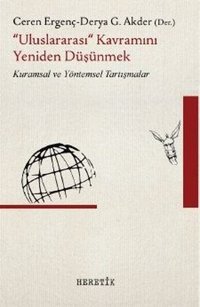 Uluslararası Kavramını Yeniden Düşünmek Ceren Ergenç, Derya Göçer Akder Heretik Yayıncılık