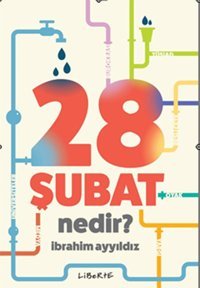 28 Şubat Nedir? İbrahim Ayyıldız Liberte