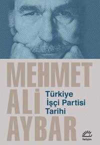 Türkiye İşçi Partisi Tarihi Mehmet Ali Aybar İletişim Yayınları