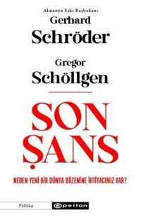 Son Şans: Neden Yeni Bir Dünya Düzenine İhtiyacımız Var? Gerhard Schröder Epsilon Yayınevi