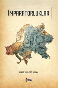İmparatorluklar - Geçmişten Bugüne Büyük Güçler ve Rusya Örneği Merve Suna Özel Özcan Orient Yayınları