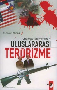 Stratejik Müttefikten Uluslararası Terörizme Gürkan Doğan IQ Kültür Sanat Yayıncılık