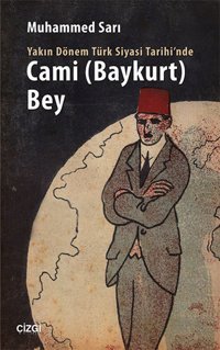 Yakın Dönem Türk Siyasi Tarihi'nde Cami (Baykurt) Bey Muhammed Sarı Çizgi Kitabevi