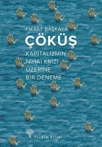 Çöküş-Kapitalizmin Nihai Krizi Üzerine Bir Deneme Fikret Başkaya Yordam Kitap