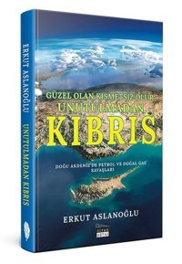Unutulmadan Kıbrıs - Doğu Akdeniz'de Petrol ve Doğal Gaz Savaşları Erkut Aslanoğlu Siyah-Beyaz