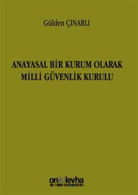 Anayasal Bir Kurum Olarak Milli Güvenlik Kurulu Gülden Çınarlı On İki Levha Yayıncılık