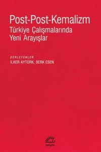 Post-Post-Kemalizm: Türkiye Çalışmalarında Yeni Arayışlar Kolektif İletişim Yayınları