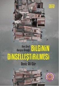 Bilginin Dinselleştirilmesi Deniz Ali Gür Nota Bene Yayınları