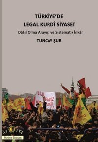 Türkiye'de Legal Kurdi Siyaset Tuncay Şur Ütopya Yayınevi
