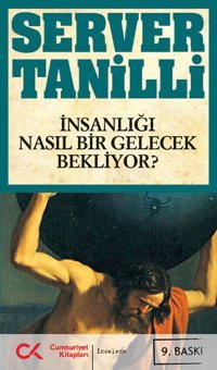İnsanlığı Nasıl Bir Gelecek Bekliyor? Server Tanilli Cumhuriyet Kitapları