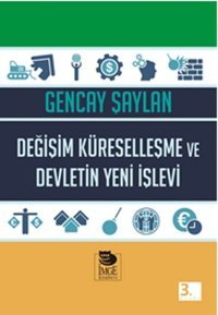 Değişim Küreselleşme ve Devletin Yeni İşlevi Gencay Şaylan İmge Kitabevi