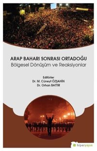 Arap Baharı Sonrası Ortadoğu Bölgesel Dönüşüm ve Reaksiyonlar Cüneyt Özşahin Hiperlink
