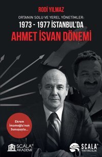 Ahmet İsvan Dönemi: Ortanın Solu ve Yerel Yönetimler 1973-1977 İstanbul'da Rodi Yılmaz Scala Yayıncılık
