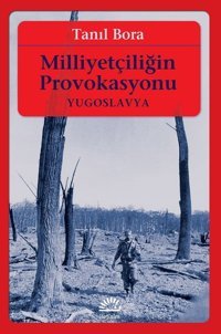 Milliyetçiliğin Provokasyonu-Yugoslavya Tanıl Bora İletişim Yayınları