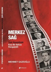 Merkez Sağ - Türk Siyasetinde Kısa Bir Hafıza Perspektifi Mehmet Gazioğlu Karahan Kitabevi
