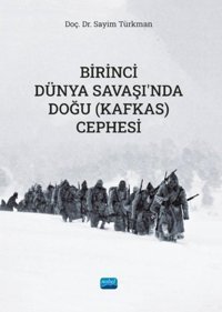 Birinci Dünya Savaşında Doğu - Kafkas Cephesi Sayim Türkman Nobel Akademik Yayıncılık