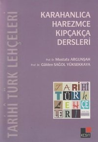 Tarihi Türk Lehçeleri; Karahanlıca Harezmce Kıpçakça Dersleri Gülden Sağol Yüksekkaya, Özcan Tabaklar, Mustafa Argunşah Kesit Yayınları