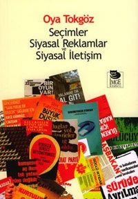 Seçimler Siyasal Reklamlar ve Siyasal İletişim Oya Tokgöz İmge Kitabevi