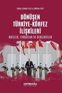 Dönüşen Türkiye - Körfez İlişkileri: Krizler - Fırsatlar ve Beklentiler Gökhan Ereli Ortadoğu Yayınları