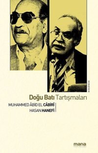 Doğu Batı Tartışmaları Hasan Hanefi, Muhammed Abid el-Cabiri Mana Yayınları