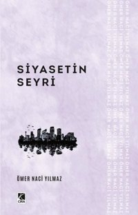Siyasetin Seyri Ömer Naci Yılmaz Çıra Yayınları