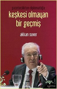 Gazetecilikten Diplomatlığa Keşkesi Olmayan Bir Geçmiş Akkan Suver h2o Kitap